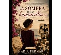 La sombra de las buganvillas: Una historia de Amor, Secretos y Destino. Una vida que cambió para siempre.