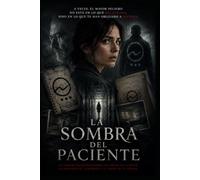 LA SOMBRA DEL PACIENTE: Un thriller psicológico sobre la manipulación mental y el poder de la memoria