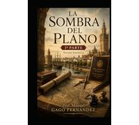 LA SOMBRA DEL PLANO 1ª PARTE: Novela histórica (HIDDEN CHAPTERS OF HISTORY)