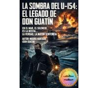 "La Sombra del U-154:: El Legado de Don Guatín"