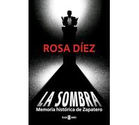 La sombra: Memoria histórica de Zapatero (Obras diversas)