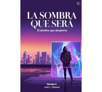 LA SOMBRA QUE SERÁ: El destino que despierta: 3 (LA SOMBRA QUE MUEVE EL DESTINO)