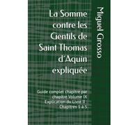 La Somme contre les Gentils de Saint Thomas d´Aquin expliquée: Guide complet chapitre par chapitre Volume IX Explication du Livre II : Chapitres 1 à 5 (La Somme contre les Gentils expliquée)