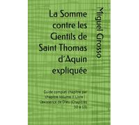 La Somme contre les Gentils de Saint Thomas d´Aquin expliquée: Guide complet chapitre par chapitre Volume II Livre I : L’existence de Dieu (Chapitres 10 à 13) (La Somme contre les Gentils expliquée)