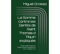 La Somme contre les Gentils de Saint Thomas d´Aquin expliquée: Guide complet chapitre par chapitre Volume IX Explication du Livre II : Chapitres 1 à 5 (La Somme contre les Gentils expliquée)