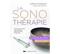 La Sonothérapie - Le guide du soin par les sons: Le guide de référence du soin par les sons