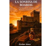 LA SONRISA DE BOABDIL Una historia de amistad, distancia y reencuentro.