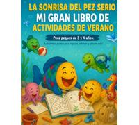 LA SONRISA DEL PEZ SERIO. MI GRAN LIBRO DE ACTIVIDADES DE VERANO.: Para peques de 3 y 4 años. Laberintos, puntos para repasar, colorear y ¡mucho más! (Colección La Sonrisa del Pez Serio)