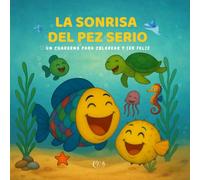 LA SONRISA DEL PEZ SERIO. UN LIBRO PARA COLOREAR Y SER FELIZ.: “Un libro para relajarse y dejar flotar las emociones. Ilustraciones adorables, fáciles ... y páginas pensadas para momentos de calma.