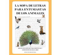 LA SOPA DE LETRAS PARA ENTUSIASTAS DE LOS ANIMALES: MAS DE 300 ESPECIES PARA IDENTIFICAR Y CONOCER EN UN SOLO LIBRO
