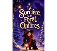 La Sorcière de la Forêt aux Ombres: Une aventure magique de Noël sur le courage, l’amitié et les animaux de la forêt pour les enfants de 6 à 10 ans (Les Romans de Noël de VALOU)