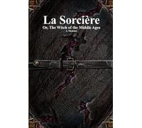 La Sorcière: Or, The Witch of the Middle Ages