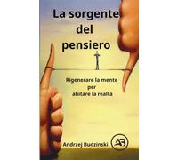 La sorgente del pensiero. Rigenerare la mente per abitare la realtà