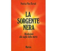 La sorgente nera. Rivelazioni alle soglie della morte