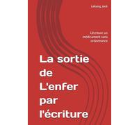 La sortie de L'enfer par l'écriture: L'écriture un médicament sans ordonnance