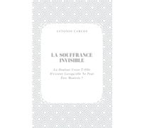 La Souffrance Invisible: La Douleur Cesse-T-Elle D'exister Lorsqu'elle Ne Peut Être Montrée ? (Le Moi Sous Pression)