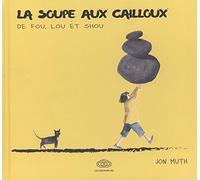 La soupe aux cailloux de Fou, Lou et Shou: 4 à 8 ans