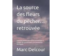 La source des fleurs du pêcher…retrouvée: Equation universelle macro économique à l’usage des gouvernants et économistes distingués
