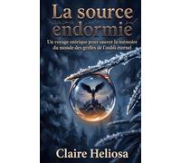 La source endormie: Un voyage onirique pour sauver la mémoire du monde des griffes de l'oubli éternel