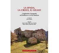 La spada, la croce e il giglio. L'Appennino romagnolo nel Medioevo e in Et? moderna