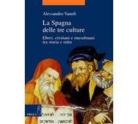 La Spagna delle tre culture. Ebrei, cristiani e musulmani tra storia e mito