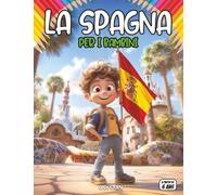 La Spagna per i bambini: Esplora le meraviglie della terra del sole: Un viaggio divertente tra castelli incantati, battaglie di pomodori, flamenco e ... - Guida educativa per giovani esploratori