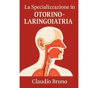 LA SPECIALIZZAZIONE IN OTORINOLARINGOIATRIA: Un Viaggio nel Mondo dell’Udito, della Voce e dell’Equilibrio