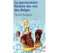 La spectaculaire histoire des rois des Belges (Tempus)