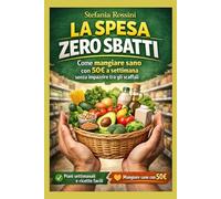 LA SPESA ZERO SBATTI: Come mangiare sano con 50 euro alla settimana (GLI ZERO SBATTI)