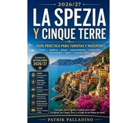 LA SPEZIA Y CINQUE TERRE: Guía práctica para turistas y huéspedes: trenes, senderos, playas, aparcamientos, restaurantes, Portovenere, Lerici y consejos útiles