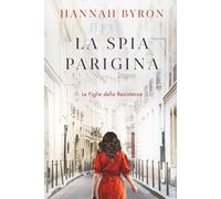 La Spia Paragina: Un'avvincente Storia di Amore e Perdita della Seconda Guerra Mondiale (Le Figlie della Resistenza)