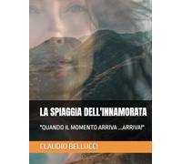 LA SPIAGGIA DELL'INNAMORATA: "QUANDO IL MOMENTO ARRIVA ...ARRIVA!"