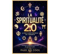 LA SPIRITUALITÉ 2.0: La Mise à Jour Spirituelle de l’Humanité
