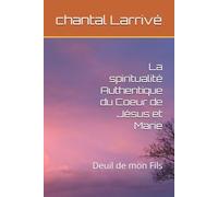 La spiritualité Authentique du Coeur de Jésus et Marie: Deuil de mon Fils