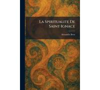 La Spiritualite De Saint Ignace