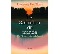 La Splendeur du monde: Aller à la rencontre de la beauté