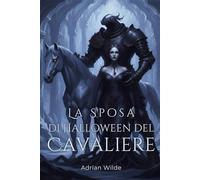 La Sposa di Halloween del Cavaliere (Dark Romance di Adrian Wilde)