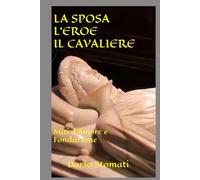 LA SPOSA L'EROE IL CAVALIERE: Miti d'Amore e Fondazione