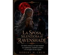 LA SPOSA SILENZIOSA DI RAVENSHADE: Un dark romance sui lupi mannari tra tradimento, desiderio proibito e il risveglio di una regina