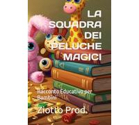 LA SQUADRA DEI PELUCHE MAGICI: Racconto Educativo per Bambini