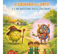 La Squadra dell’Orto e l'incantesimo dello zucchero (La Storia di Sa Canistedda)