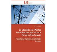La Stabilité aux Petites Perturbations des Grands Réseaux Électriques: Optimisation, Emplacement et Réduction des Stabilisateurs de Puissance par Algorithmes Génétiques (Omn.Univ.Europ.)