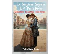 La Stagione Segreta del Prete Rosso: L'amore proibito e la musica immortale di Vivaldi in un avvincente romanzo storico ambientato a Venezia.