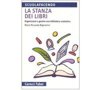 La stanza dei libri. Organizzare e gestire una biblioteca scolastica