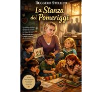 La Stanza dei Pomeriggi: La storia di una maestra, cinque bambini speciali e il coraggio di ricominciare