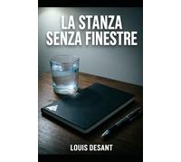 La Stanza Senza Finestre: Un thriller psicologico sulla verità che distrugge e su ciò che resta quando smetti di mentire