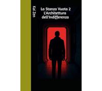 La Stanza Vuota 2 - L'Architettura dell'Indifferenza: Se non puoi controllare nulla, perché dovresti sentire qualcosa?
