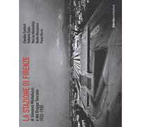 La stazione di Firenze di Giovanni Michelucci e del Gruppo Toscano 1932-1935
