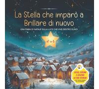 La stella che imparò a brillare di nuovo: Fiaba di Natale illustrata da leggere e colorare: Fiaba educativa sulla gentilezza, le emozioni e ... di Natale per bambini 4-8 anni (Piccole Luci)