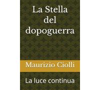 La Stella del dopoguerra: La luce continua (Memoria e cuore)